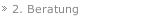2. Beratung